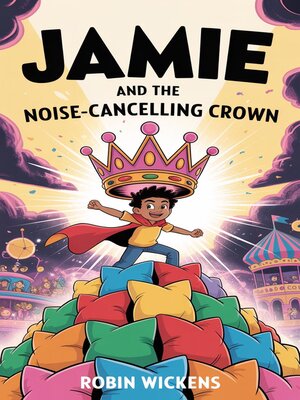 cover image of Jamie and the Noise-Cancelling Crown